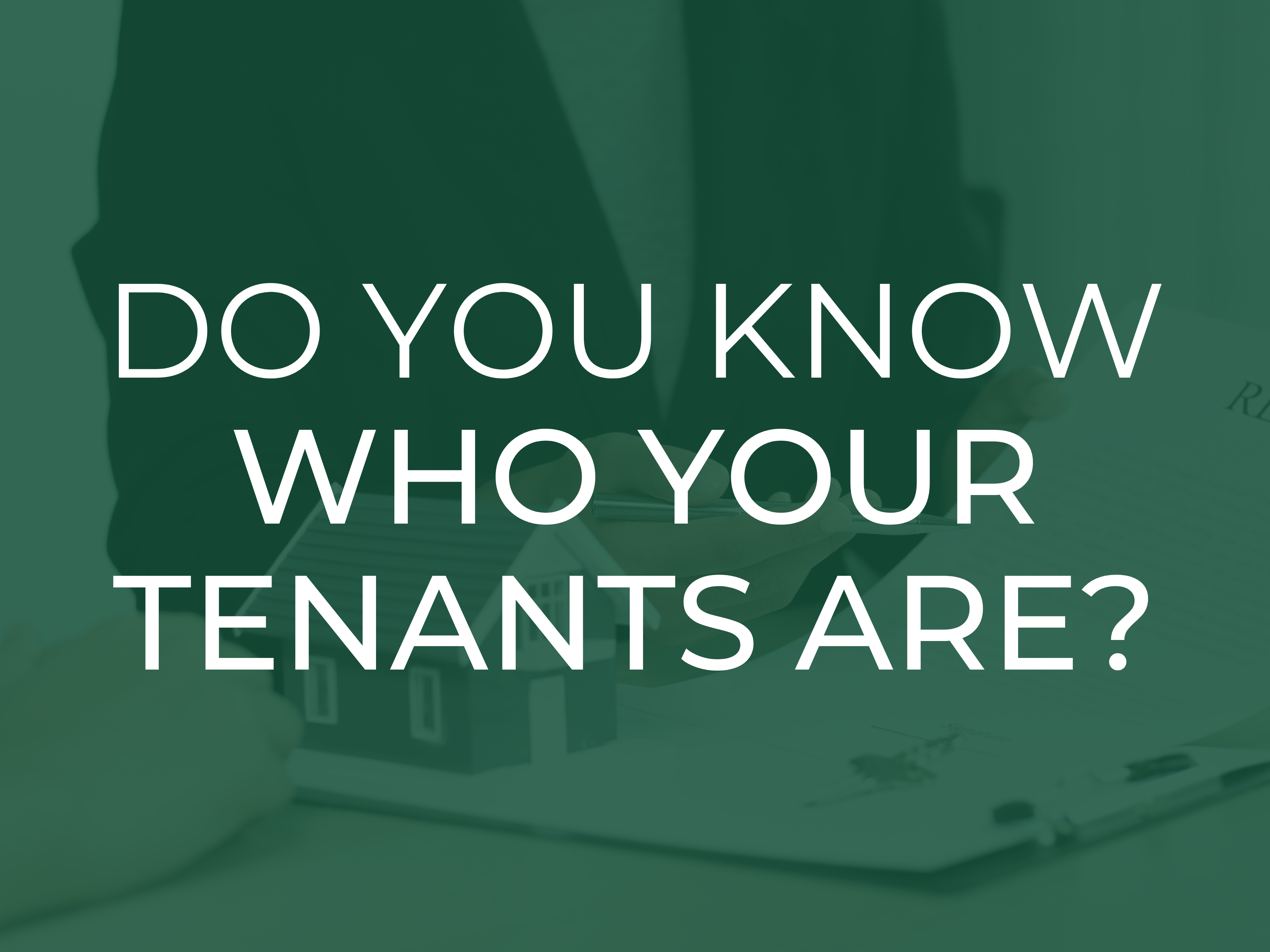Do you know who your Tenants are?